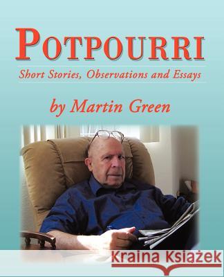 Potpourri: Short Stories, Observations and Essays by Martin Green Green, Martin 9781462059409 iUniverse.com - książka