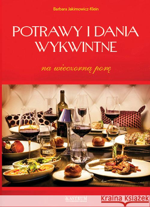 Potrawy i dania wykwintne na wieczorną porę Jakimowicz-Klein Barbara 9788372778369 Astrum - książka