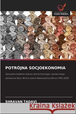 POTRÓJNA SOCJOEKONOMIA TADAVI, SHRAVAN 9786202367325 Wydawnictwo Nasza Wiedza - książka