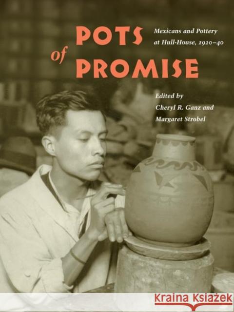 Pots of Promise: Mexicans and Pottery at Hull-House, 1920-40 Ganz, Cheryl R. 9780252071973 University of Illinois Press - książka