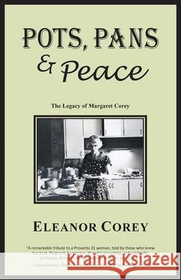 Pots, Pans & Peace--The Legacy of Margaret Corey Eleanor Corey 9781734035803 Eleanor Corey - książka