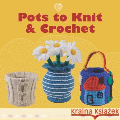 Pots to Knit & Crochet Gina Alton 9781861088055 GUILD OF MASTER CRAFTSMEN - książka