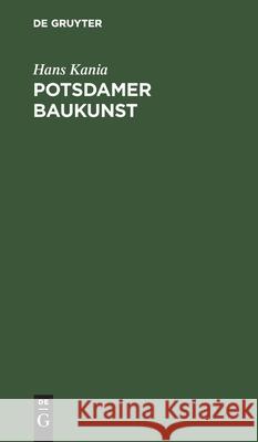 Potsdamer Baukunst: Eine Darstellung Ihrer Geschichtlichen Entwicklung Hans Kania 9783112331897 De Gruyter - książka