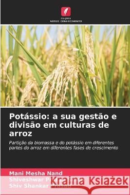 Potássio: a sua gestão e divisão em culturas de arroz Nand, Mani Mesha 9786205309902 Edicoes Nosso Conhecimento - książka