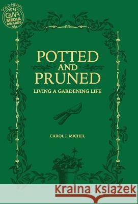 Potted and Pruned: Living a Gardening Life Carol J Michel 9780998697901 Gardenangelist Books - książka