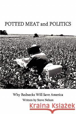 Potted Meat and Politics: Why Rednecks Will Save America Nelson, Steve 9781438914831 Authorhouse - książka