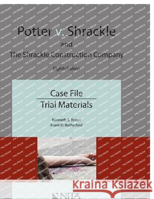 Potter v. Shrackle and The Shrackle Construction Company: Case File, Trial Materials Kenneth S. Broun Frank D. Rothschild 9781601569912 Aspen Publishing - książka