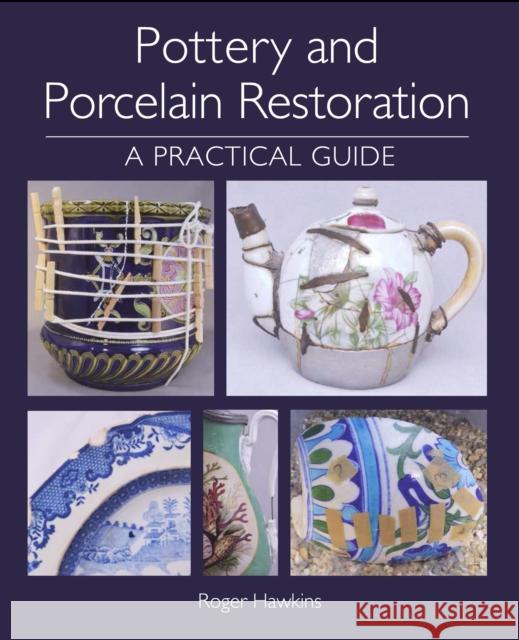 Pottery and Porcelain Restoration: A Practical Guide Roger Hawkins 9781785006753 Crowood Press (UK) - książka
