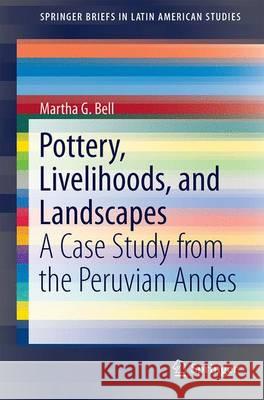 Pottery, Livelihoods, and Landscapes: A Case Study from the Peruvian Andes Bell, Martha G. 9783319523309 Springer - książka