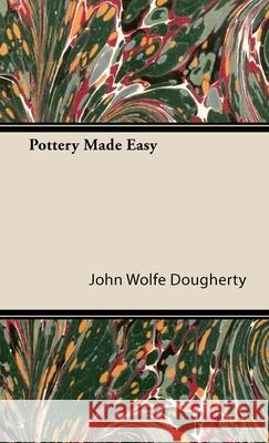 Pottery Made Easy John Wolfe Dougherty 9781446512449 Read Books - książka