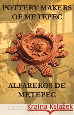 Pottery Makers of Metepec: Alfareros de Metepec Criselda Hinojosa 9798371384409 Independently Published - książka