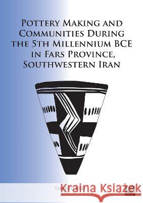 Pottery Making and Communities During the 5th Millennium Bce in Fars Province, Southwestern Iran Takehiro Miki 9781803270586 Archaeopress Publishing - książka
