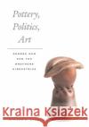 Pottery, Politics, Art: George Ohr and the Brothers Kirkpatrick Mohr, Richard 9780252074653 University of Illinois Press