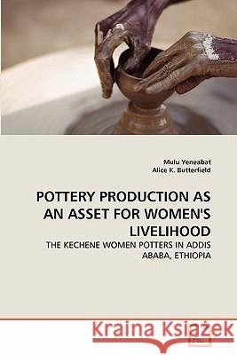 Pottery Production as an Asset for Women's Livelihood Mulu Yeneabat Alice K 9783639292350 VDM Verlag - książka