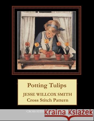 Potting Tulips: Jesse Willcox Smith Cross Stitch Pattern Kathleen George Cross Stitch Collectibles  9798591750916 Independently Published - książka