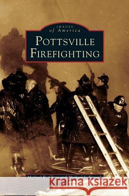 Pottsville Firefighting Michael K Glore, Michael J Kitjoek, Michael J Kitsock 9781531621124 Arcadia Publishing Library Editions - książka