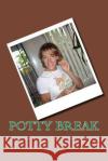 Potty Break Caroline Lefebvre 9781482326772 Createspace