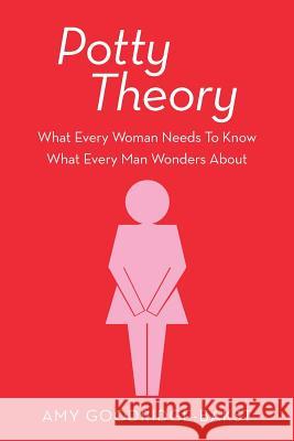 Potty Theory: What Every Woman Needs to Know What Every Man Wonders about Amy Goodridge-Bakst 9781491817025 Authorhouse - książka