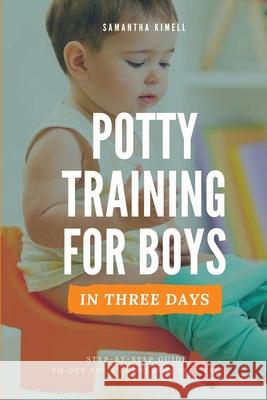 Potty Training for Boys in 3 Days: Step-by-Step Guide to Get Your Toddler Diaper Free, No-Stress Toilet Training. Samantha Kimell 9781087897486 Indy Pub - książka