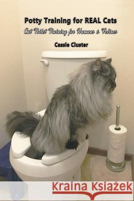 Potty Training for Real Cats: Cat Toilet Training for Humans and Felines Cassie Cluster 9781643949963 Picky Press - książka