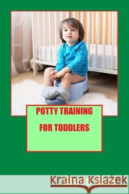 Potty Training For Toddlers Rice, Grace 9781718757103 Createspace Independent Publishing Platform - książka