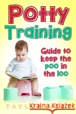 Potty Training: Guide to Keeping the Poo in the Loo Taylor West 9781974622252 Createspace Independent Publishing Platform - książka