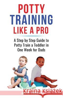 Potty Training Like a Pro Alfie Thomas   9781778258466 Alfie Thomas - książka