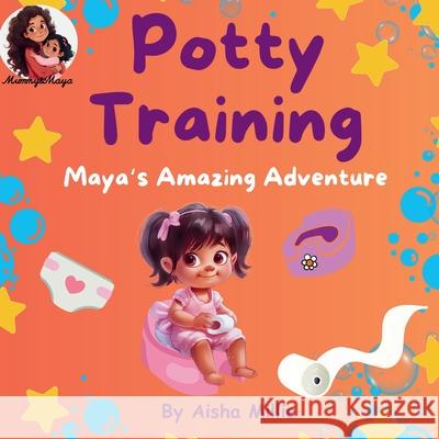 Potty Training: Maya's Amazing Adventure Aisha Millie 9781068657917 Mummy & Maya Publishing - książka