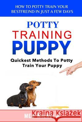 potty training puppy: How to Potty-train Your Puppy in Just A Few Days; Quickest Methods To Potty Train Your Puppy Wilhelm, Med 9781795651158 Independently Published - książka