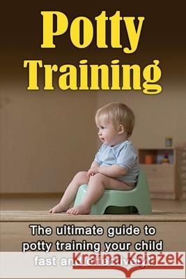 Potty Training: The ultimate guide to potty training your child fast and effectively! Judith Dare 9781761030253 Ingram Publishing - książka