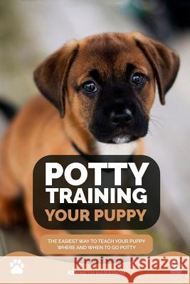 Potty Training Your Puppy: The Easiest Way to Teach Your Puppy Where and When to Go Potty Kenneth Harrison 9781725040922 Createspace Independent Publishing Platform - książka