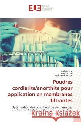 Poudres cordi?rite/anorthite pour application en membranes filtrantes Wafa Misrar Latifa Saadi Mohamed Loutou 9786206708414 Editions Universitaires Europeennes - książka