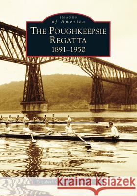 Poughkeepsie Regatta: 1891-1950, the Clarke, Elizabeth 9781467108058 Arcadia Publishing (SC) - książka