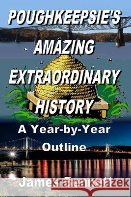 Poughkeepsie's Amazing Extraordinary History James Bennett 9781365660245 Lulu.com - książka