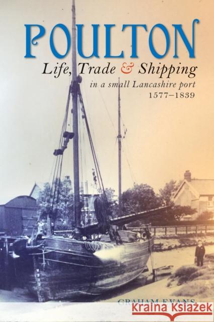 Poulton: Life, Trade and Shipping in a small Lancashire port 1577-1839 Graham Evans 9781910837191 Carnegie Publishing Ltd - książka