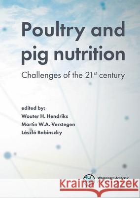 Poultry and pig nutrition: Challenges of the 21st centur: 2019 Wouter H. Hendriks Martin W.A. Verstegen Laszlo Babinszky 9789086863334 Wageningen Academic Publishers - książka