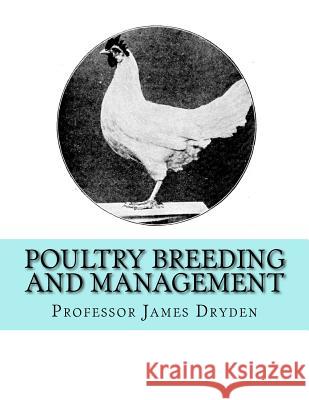 Poultry Breeding and Management Professor James Dryden Jackson Chambers 9781729836842 Createspace Independent Publishing Platform - książka