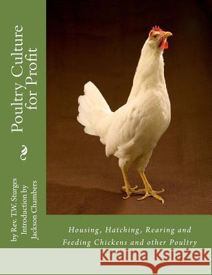 Poultry Culture for Profit: Housing, Hatching, Rearing and Feeding Chickens and other Poultry Chambers, Jackson 9781537590110 Createspace Independent Publishing Platform - książka