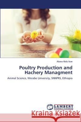 Poultry Production and Hachery Managment Abdu Isae, Abase 9786139866687 LAP Lambert Academic Publishing - książka