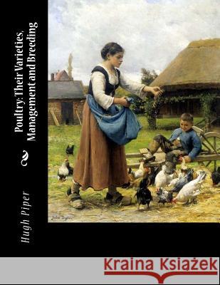 Poultry: Their Varieties, Management and Breeding Hugh Piper Jackson Chambers 9781725889248 Createspace Independent Publishing Platform - książka