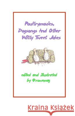 Poultrymovies, Dogsongs And Other Witty Tweet Jokes @Rowemag 9781453837436 Createspace - książka