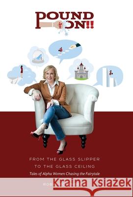 Pound On!! From the Glass Slipper to the Glass Ceiling Robin Rotenberg 9780578712536 Rotenberg Consulting LLC - książka