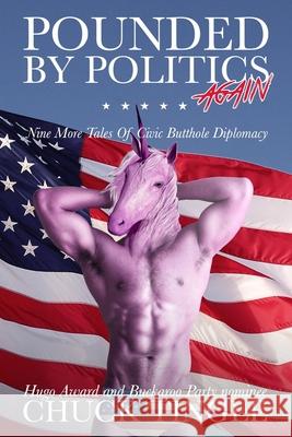 Pounded By Politics Again: Nine More Tales Of Civic Butthole Diplomacy Chuck Tingle 9781975895365 Createspace Independent Publishing Platform - książka