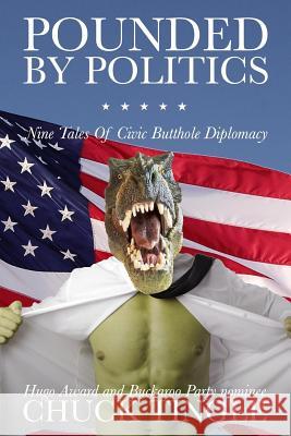 Pounded By Politics: Nine Tales Of Civic Butthole Diplomacy Chuck Tingle 9781539878155 Createspace Independent Publishing Platform - książka