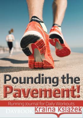 Pounding the Pavement! Running Journal for Daily Workouts Daybook Heaven Books 9781683233183 Daybook Heaven Books - książka