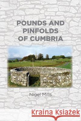 Pounds and Pinfolds of Cumbria Nigel Mills   9781909644458 YouCaxton Publications - książka