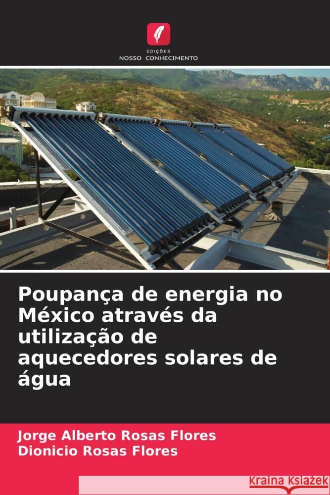 Poupança de energia no México através da utilização de aquecedores solares de água Rosas Flores, Jorge Alberto, Rosas Flores, Dionicio 9786206411109 Edições Nosso Conhecimento - książka