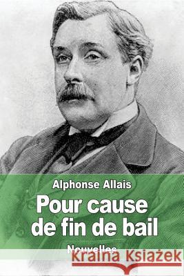 Pour cause de fin de bail Allais, Alphonse 9781507529133 Createspace - książka