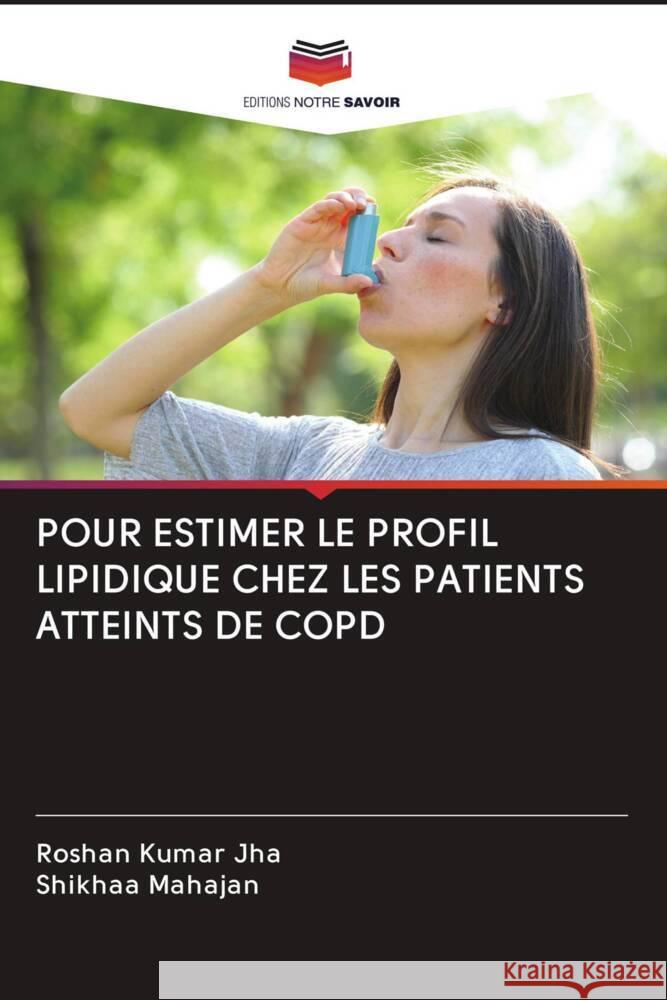 POUR ESTIMER LE PROFIL LIPIDIQUE CHEZ LES PATIENTS ATTEINTS DE COPD Jha, Roshan Kumar, Mahajan, Shikhaa 9786203076363 Editions Notre Savoir - książka