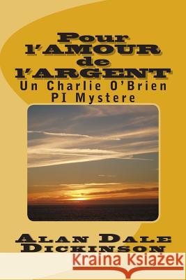 Pour l'AMOUR de l'ARGENT: Un Charlie O'Brien PI Mystere Dickinson, Alan Dale 9781490570624 Createspace - książka